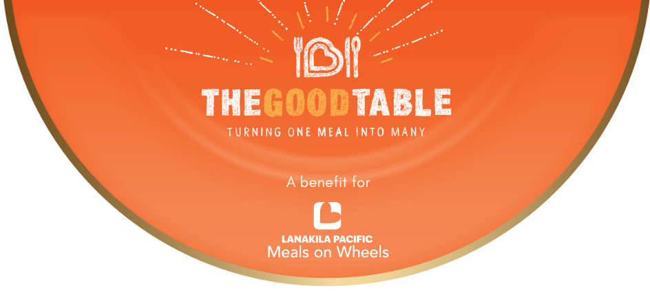 The Good Table: Turning one meal into many, a benefit for Lanakila Pacific Meals on Wheels